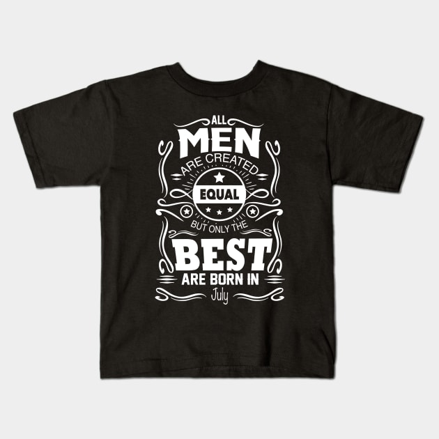 All Men Are Created Equal The Best Are Born In July Kids T-Shirt by vnsharetech